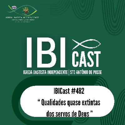 IBICast 482 - Qualidades quase extintas dos servos de Deus. IBICast 482 - Qualidades quase extintas dos servos de Deus.