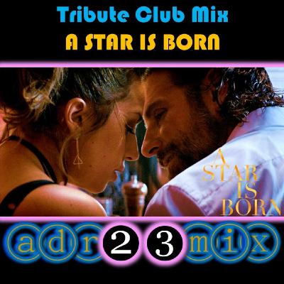 Lady Gaga & Bradley Cooper - A STAR IS BORN (adr23mix) Special DJs Editions DEEP'N DANCE VERSION