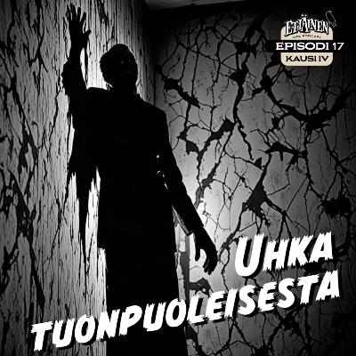 S4E17: Uhka tuonpuoleisesta