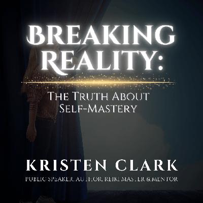 Breaking Reality: The Truth About Self-Mastery