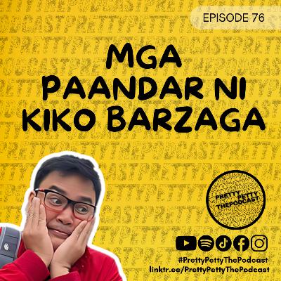 Episode 76: Mga Paandar ni Kiko Barzaga