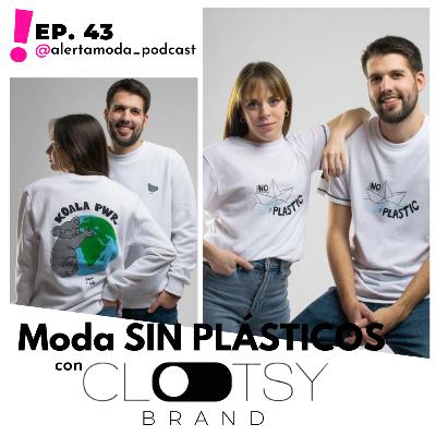 Ep. 43 - Moda SIN PLÁSTICOS gracias a Clotsy Brand