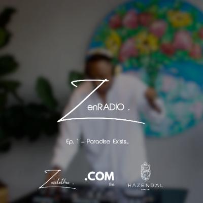 ZenRadio - Ep. 01: Paradise Exists... by zwelethu (Live from Hazendal Wine Estate)