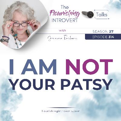 Ep 314 I am NOT Your Patsy