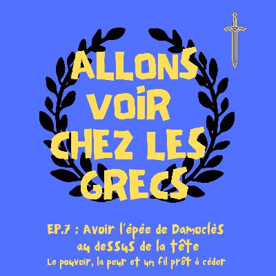 Épisode 7 - Avoir l’épée de Damoclès au-dessus de la tête — Le pouvoir, la peur et un fil prêt à céder
