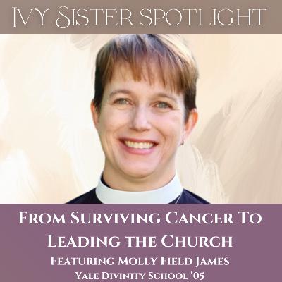 From Surviving Cancer to Leading the Church featuring Rev. Dr. Molly Field James, Yale Divinity School '05