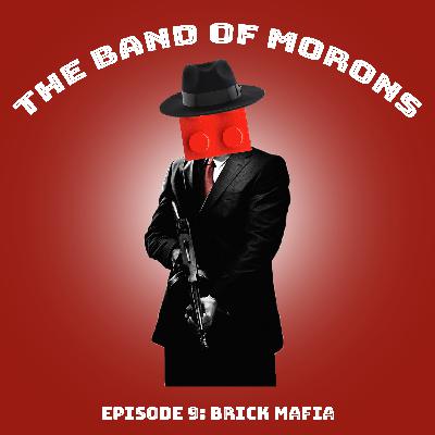 Episode 9 - Brick Mafia Episode 9 - Brick Mafia