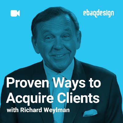 Proven Ways to Acquire Clients with Richard Weylman Proven Ways to Acquire Clients with Richard Weylman