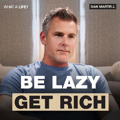 DAN MARTELL : Why Being "Lazy" is the Secret to Wealth DAN MARTELL : Why Being "Lazy" is the Secret to Wealth