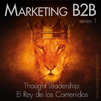Thought Leadership: El Rey de los Contenidos MARKETING B2B Series 1 #ConversaLive