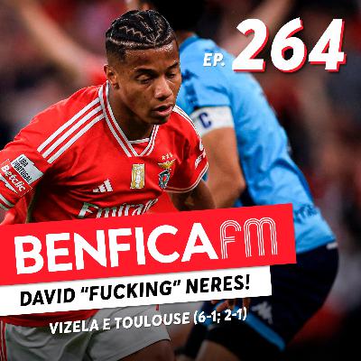 #264 - Benfica FM | Vizela e Toulouse (6-1; 2-1)