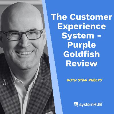 S4:E2 The Customer Experience System - Purple Goldfish Review with Stan Phelps S4:E2 The Customer Experience System - Purple Goldfish Review with Stan Phelps