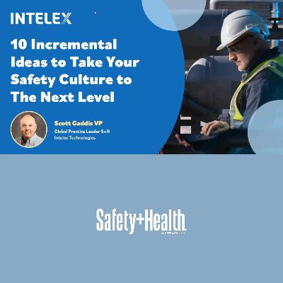 10 Incremental Ideas to Take Your Safety Culture to the Next Level