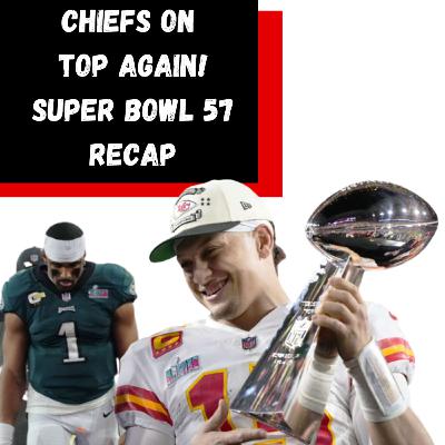 The Chiefs are Champs again! | Super Bowl 57 Recap + More
