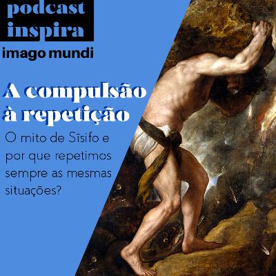 COMPULSÃO À REPETIÇÃO - PODCAST IMAGO MUNDI 5 - AUTOSSABOTAGEM