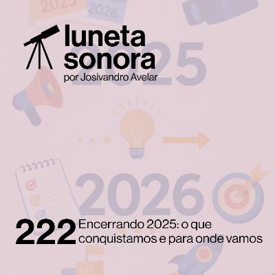 Luneta Sonora 222: Encerrando 2025: o que conquistamos e para onde vamos Luneta Sonora 222: Encerrando 2025: o que conquistamos e para onde vamos