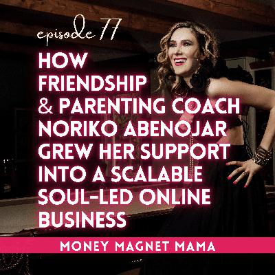 How Friendship & Parenting Coach Noriko Abenojar Helps Neurodivergent Kids Build Social Skills — And Grew Her Support Into a Scalable Soul-led Online Business [Ep. 77]