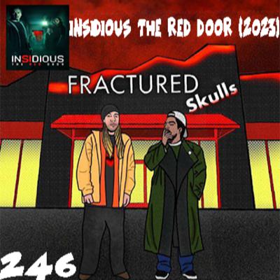 Fractured Skulls 246: Insidious The Red Door