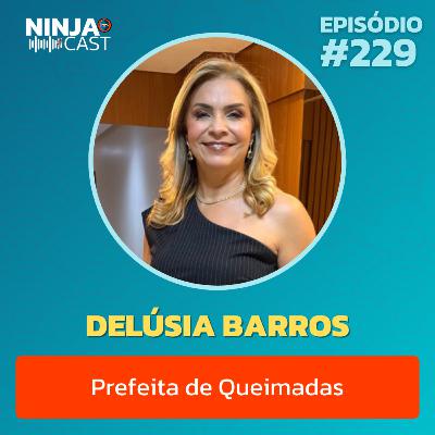 Delúsia Barros - Desafios e futuro da cidade #229
