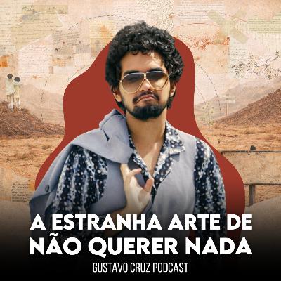 A Estranha Arte de Não Querer Nada #05