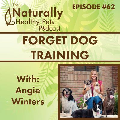 EP 62: Forget Dog Training. The Key To Happiness and Good Behavior is Parenting with Angie Winters