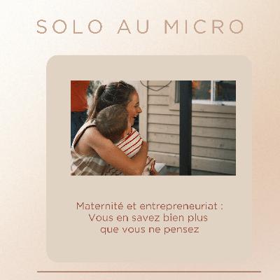 SOLO AU MICRO : Entrepreneuriat et Maternité