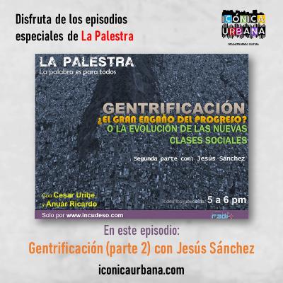 La Palestra (25 de julio de 2019): Gentrificación Parte 2 La Palestra (25 de julio de 2019): Gentrificación Parte 2