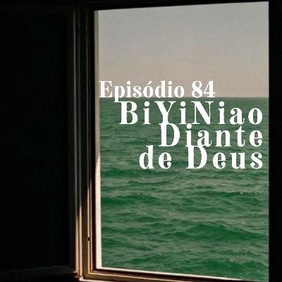 84: BiYiNiao Diante de Deus 84: BiYiNiao Diante de Deus