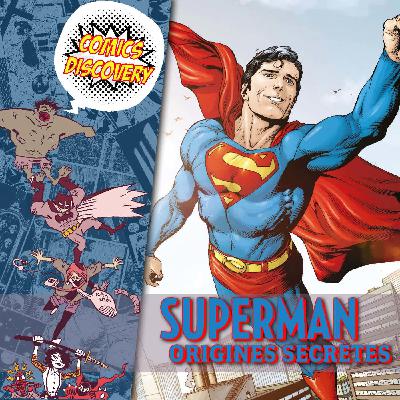 « Superman : retour aux sources ! » ComicsDiscovery S09E34