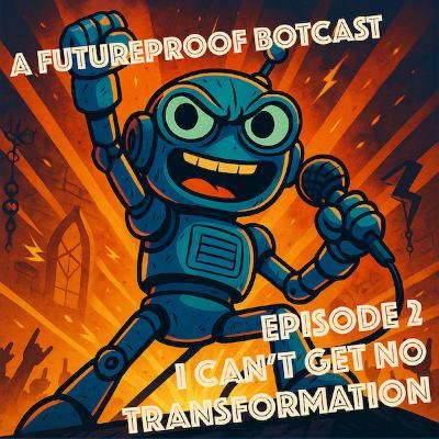 Episode 2 - I Can't Get No Transformation