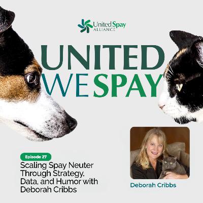 Scaling Spay Neuter Through Strategy, Data, and Humor with Deborah Cribbs