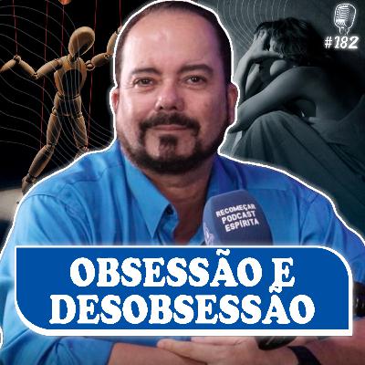 OBSESSÃO E DESOBSESSÃO - Aguinaldo Parreira - Recomeçar Podcast #182