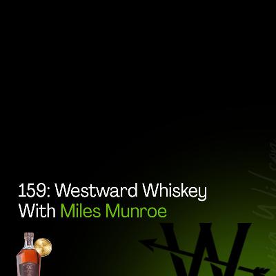 159: Westward Whiskey With Miles Munroe