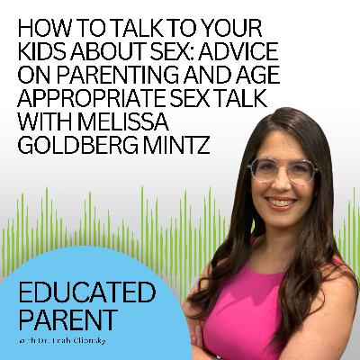 HOW to Talk to Your Kids About Sex: PART 2 of Advice on Parenting and Age Appropriate Sex Talk With Melissa Goldberg Mintz