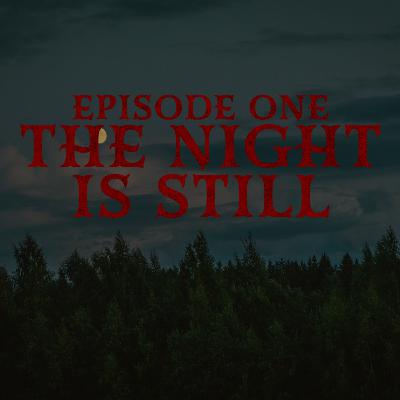 Episode One: The Night Is Still