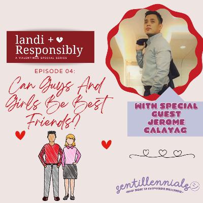 LandiResponsibly EP04: Can Guys And Girls Be Best Friends? With Jerome Calayag