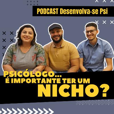 PODCAST DESENVOLVA-SE PSI - Ep.12 - Psicólogo, É Importante Ter um Nicho ?