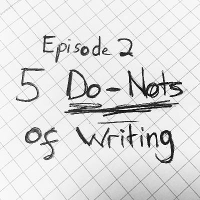 S1E2 - Five Do-Nots Of Writing (HELP ME)