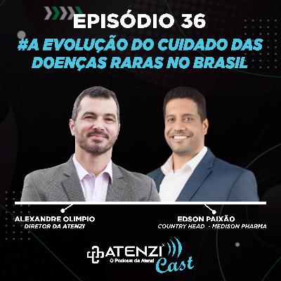 Episódio #36 A evolução do cuidado das Doenças Raras no Brasil. Com Alexandre Olimpio e Edson Paixão