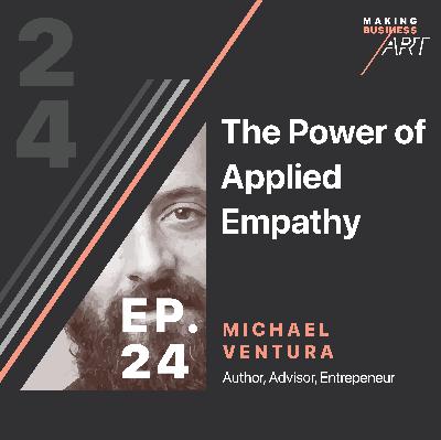 #024 The Power of Applied Empathy with Michael Ventura