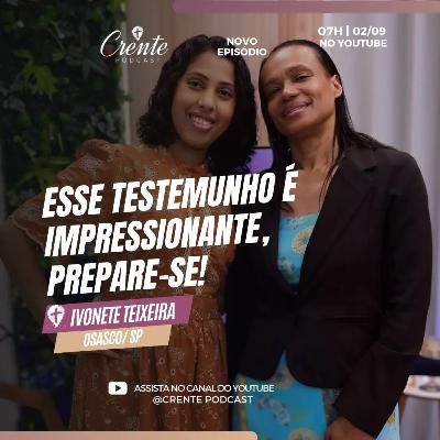 Esse Testemunho VAI DESAFIAR A SUA FÉ ! | Ivonete teixeira #198