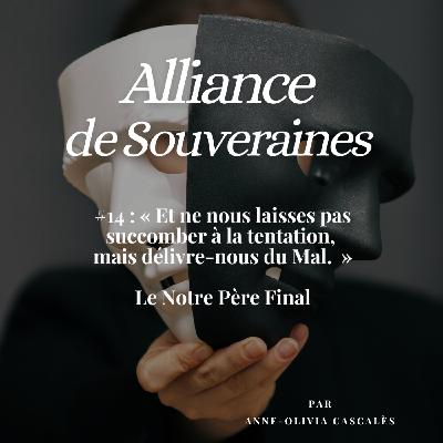 #14 : "Et ne nous laisses pas succomber à la tentation mais délivre-nous du Mal." Le Notre Père FINAL #14 : "Et ne nous laisses pas succomber à la tentation mais délivre-nous du Mal." Le Notre Père FINAL