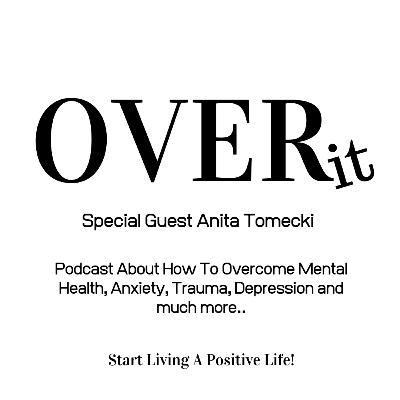 OVERit Podcast - How to Get Over Anxiety & Depression - With Special Guest Anita Tomecki