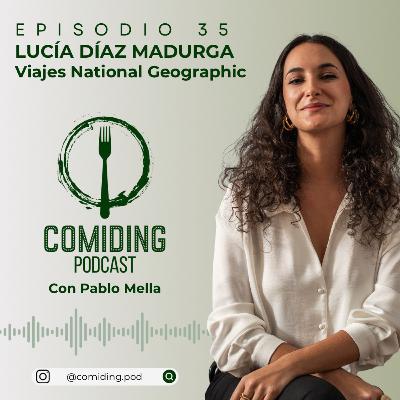 Ep 35: Lucía Díaz Madurga - Viajes National Geographic España - El Amor por Latinoamérica