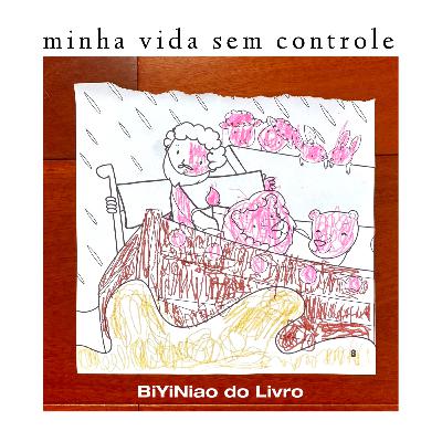73/ Minha vida sem controle