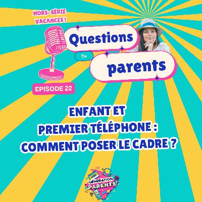22/28 ☀️ - Enfant et premier téléphone : comment poser le cadre ?