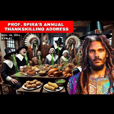 Prof. Spira’s ThanksKilling Address 2024: Escape the Holiday Madness & Unlock Your Path to Freedom Prof. Spira’s ThanksKilling Address 2024: Escape the Holiday Madness & Unlock Your Path to Freedom