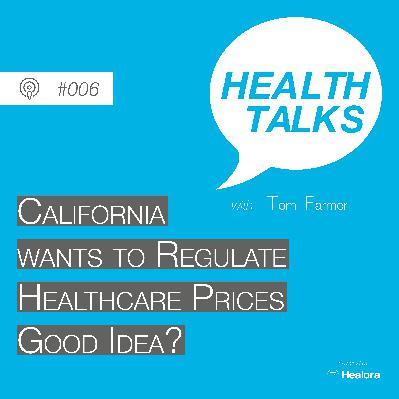 #006: California wants to regulate Healthcare prices. Good idea?