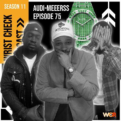 AUDI-MEEERSS | Episode 75 Wrist Check Pod AUDI-MEEERSS | Episode 75 Wrist Check Pod