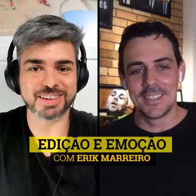 #13 - Edição e Emoção - Com Erik Marreiro #13 - Edição e Emoção - Com Erik Marreiro